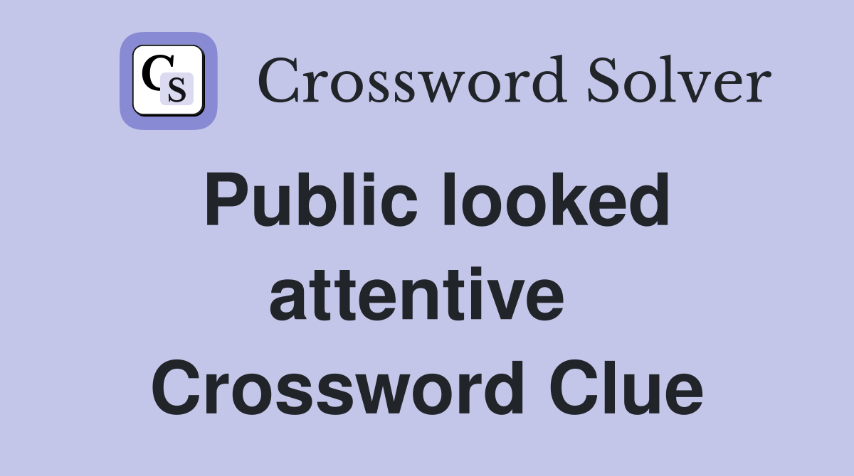 Public looked attentive  Crossword Clue