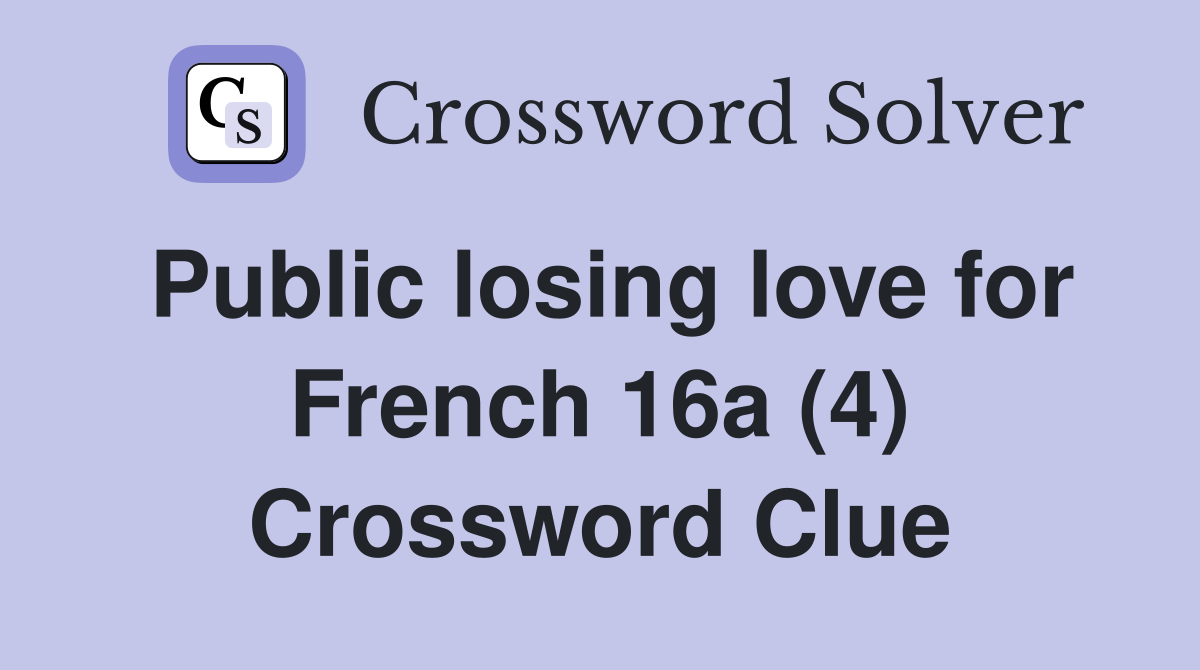 Public losing love for French 16a (4) Crossword Clue