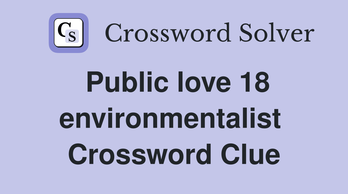 Public love 18 environmentalist  Crossword Clue