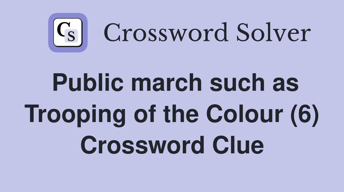 Public march such as Trooping of the Colour (6) Crossword Clue