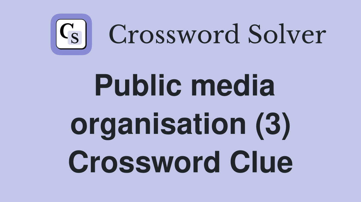 Public media organisation (3) Crossword Clue