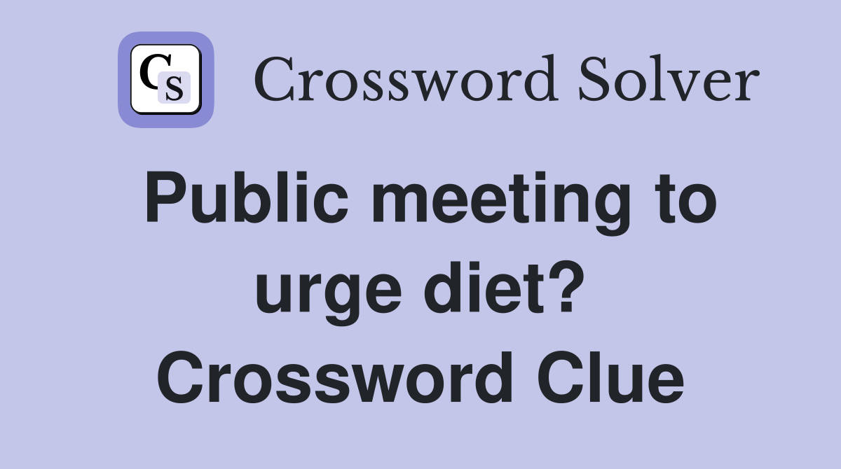 Public meeting to urge diet? Crossword Clue