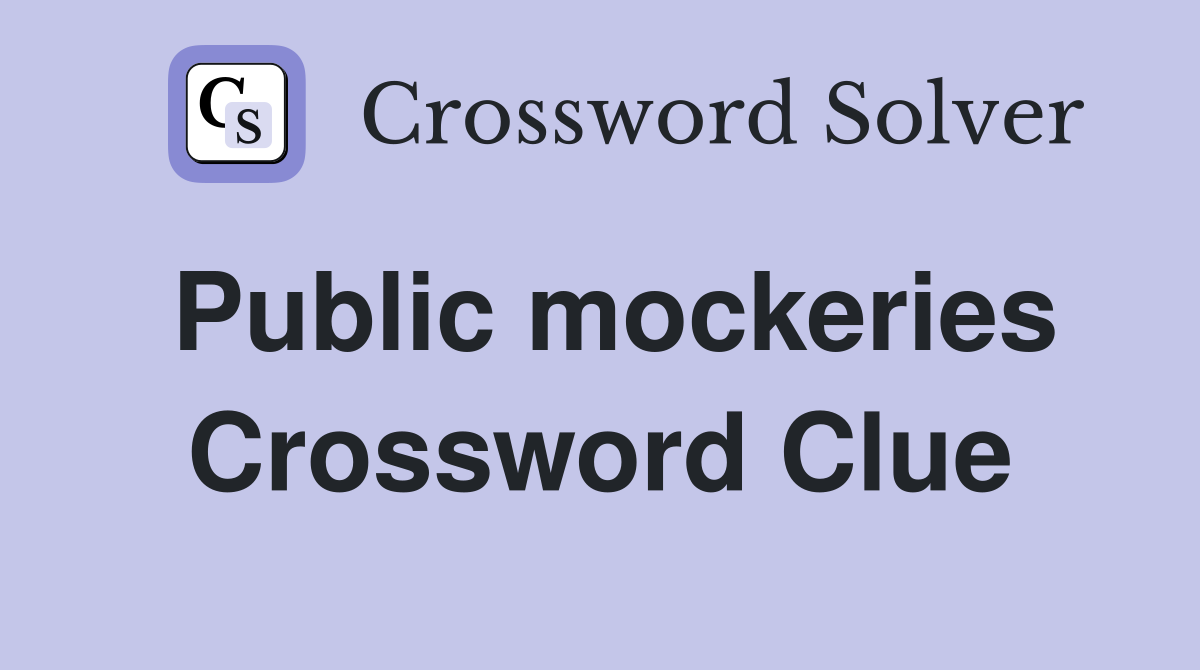 Public mockeries Crossword Clue