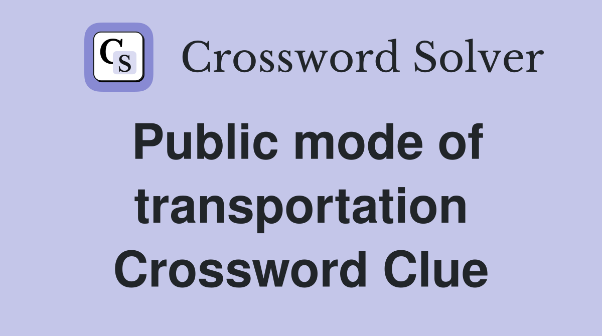 Public mode of transportation Crossword Clue