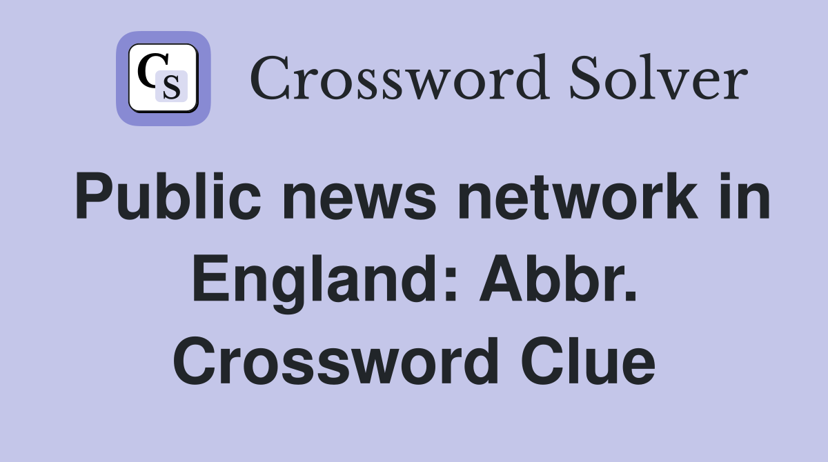 Public news network in England: Abbr. Crossword Clue