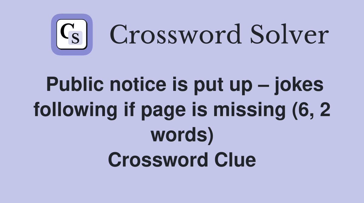 Public notice is put up – jokes following if page is missing (6, 2 words) Crossword Clue