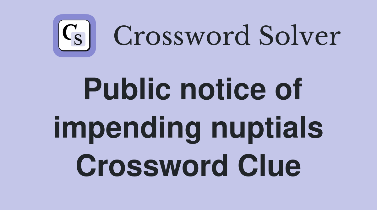 Public notice of impending nuptials Crossword Clue