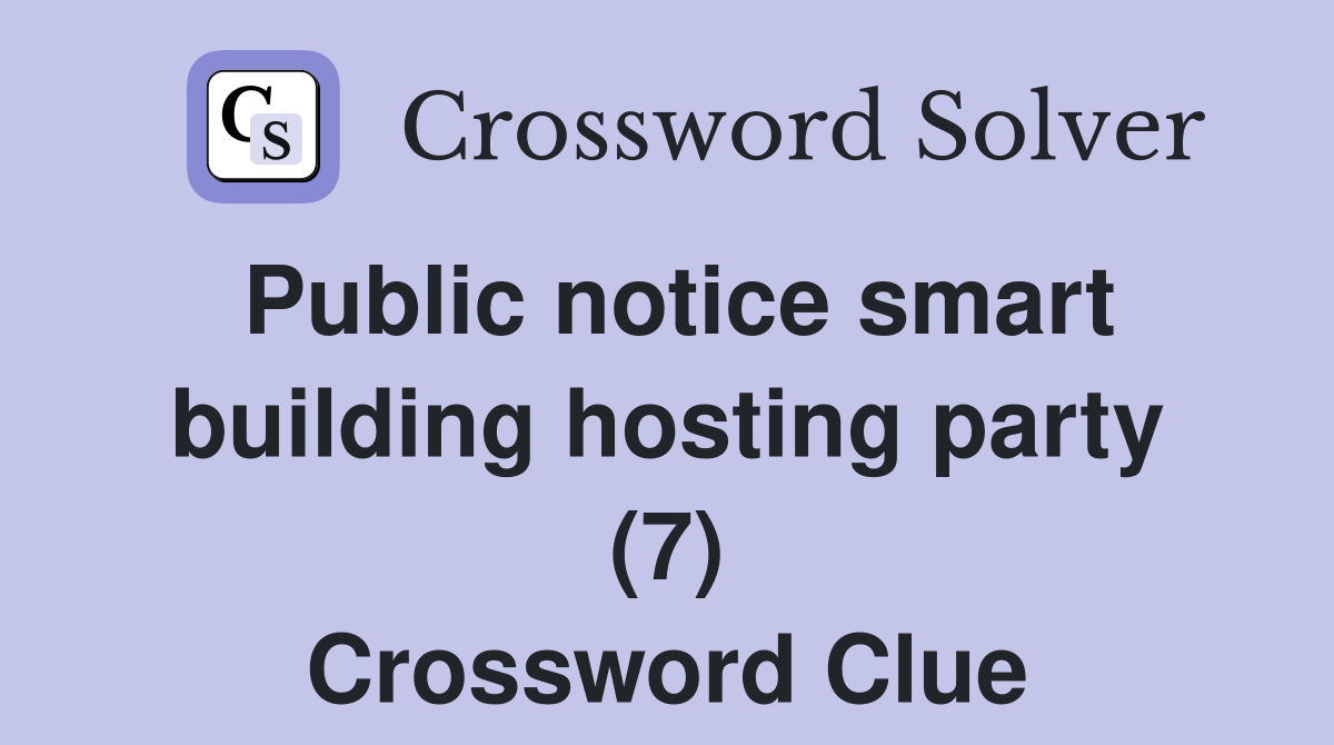 Public notice smart building hosting party (7) Crossword Clue