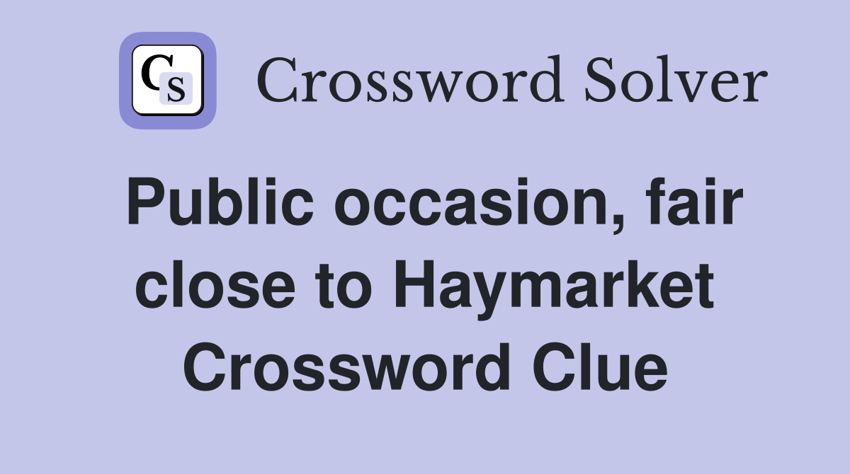 Public occasion, fair close to Haymarket Crossword Clue