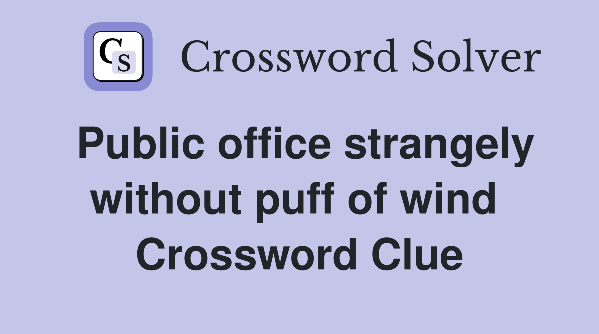 Public office strangely without puff of wind  Crossword Clue
