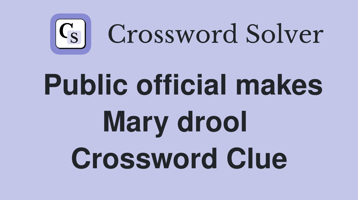 Public official makes Mary drool  Crossword Clue