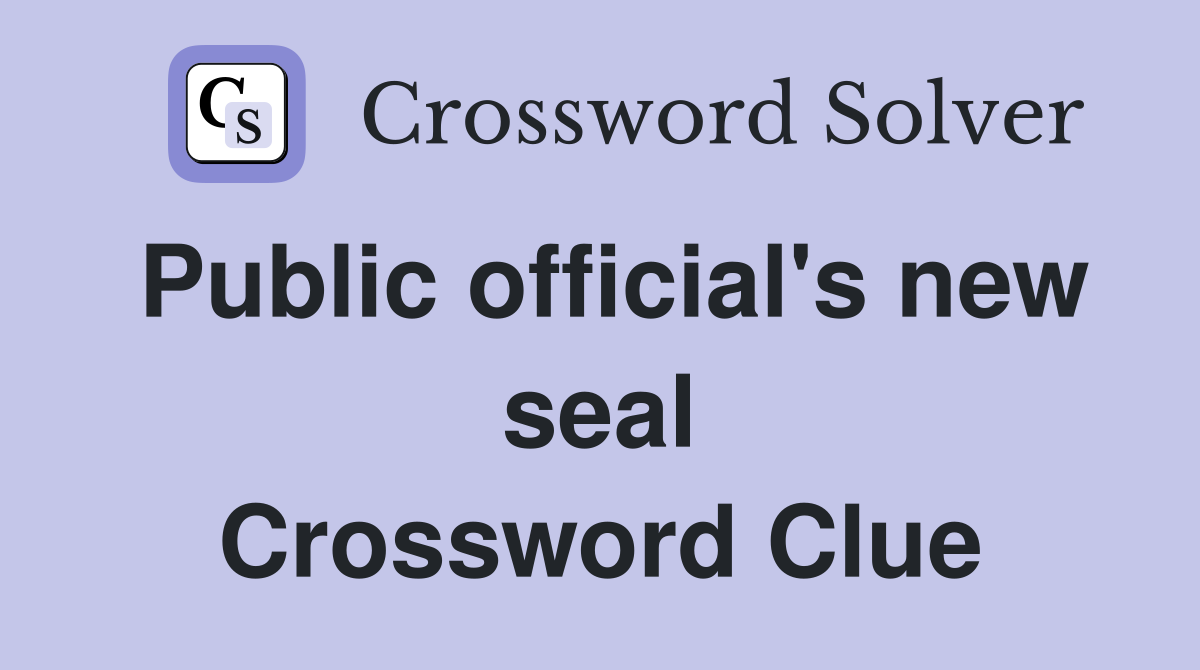 Public official's new seal Crossword Clue