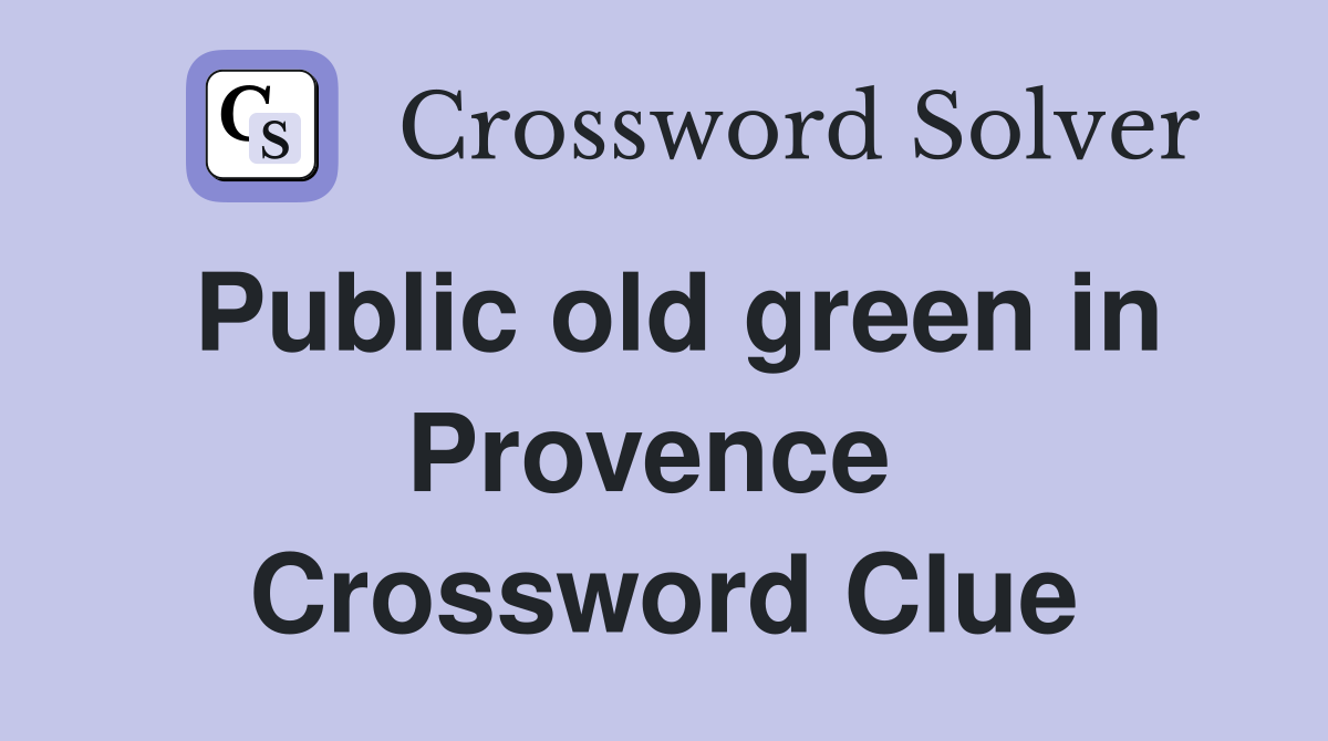 Public old green in Provence  Crossword Clue