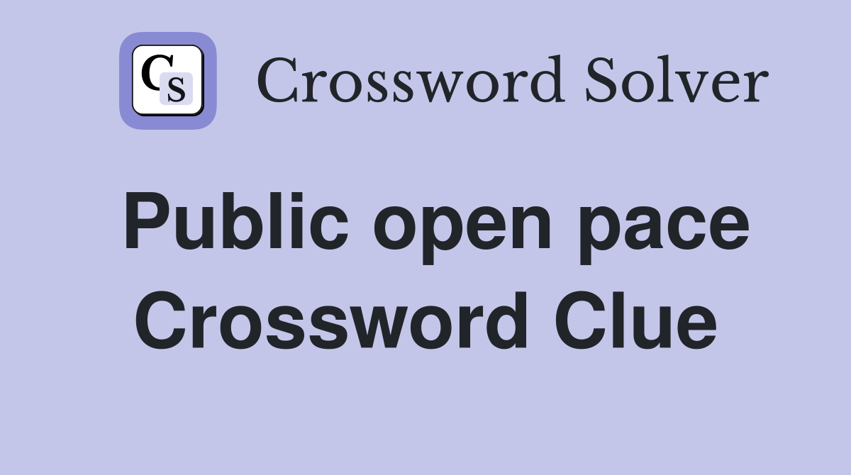 Public open pace Crossword Clue
