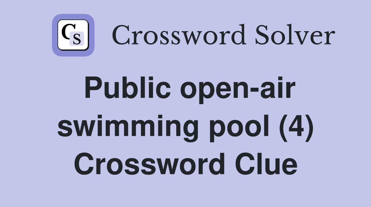 Public open-air swimming pool (4) Crossword Clue