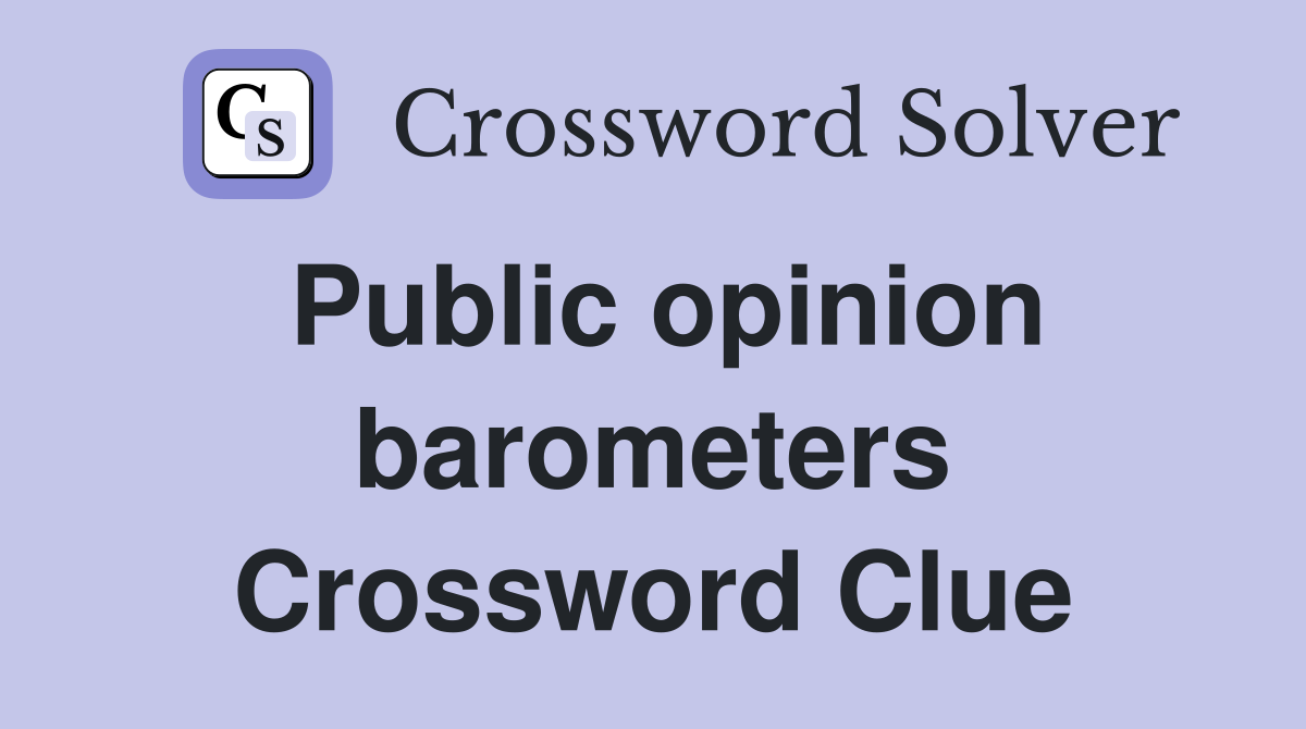 Public opinion barometers Crossword Clue
