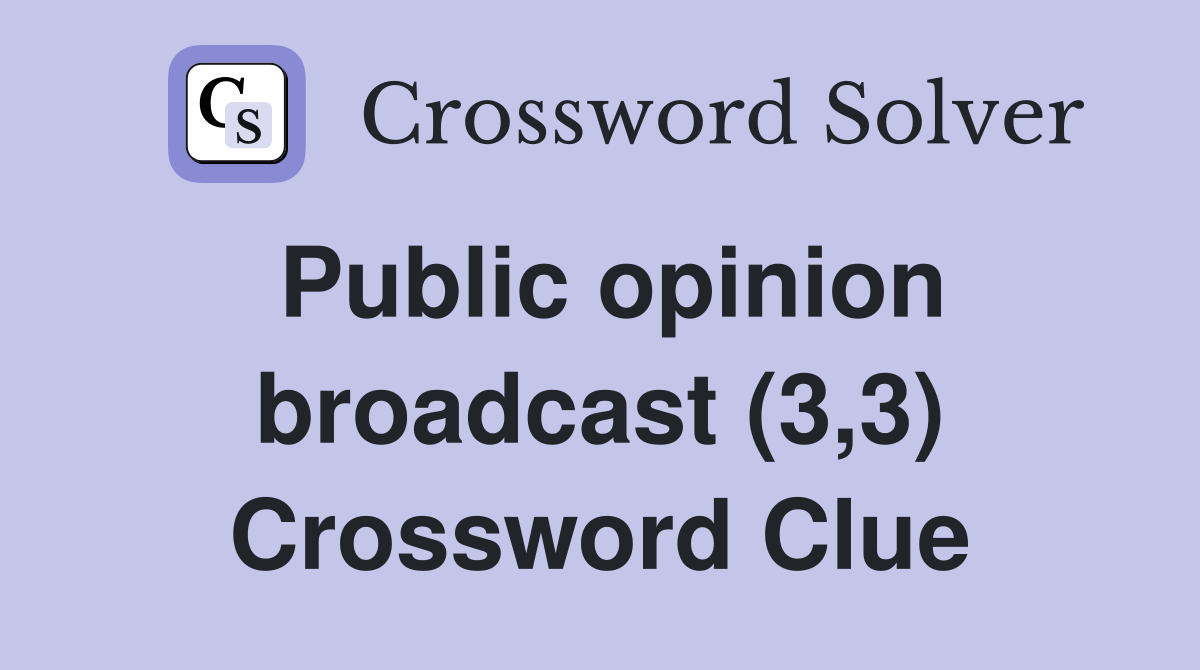 Public opinion broadcast (3,3) Crossword Clue