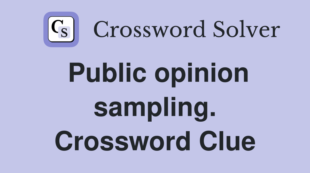 Public opinion sampling. Crossword Clue