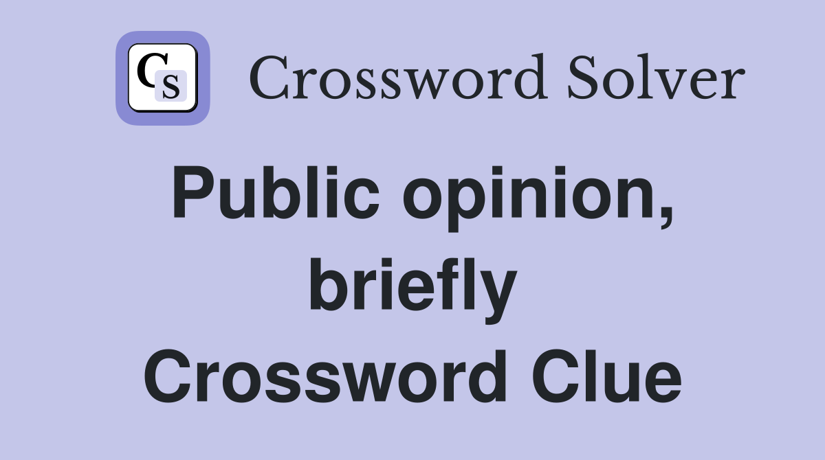 Public opinion, briefly Crossword Clue