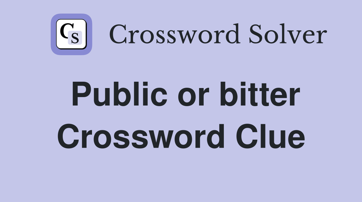 Public or bitter Crossword Clue
