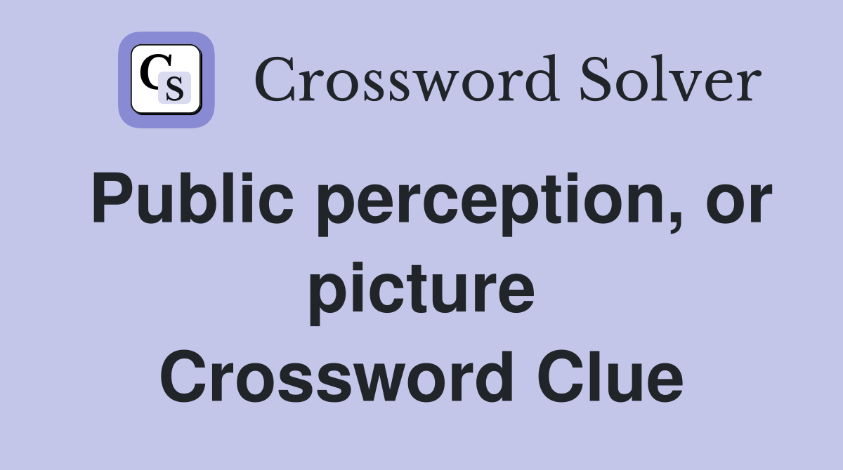 Public perception, or picture Crossword Clue