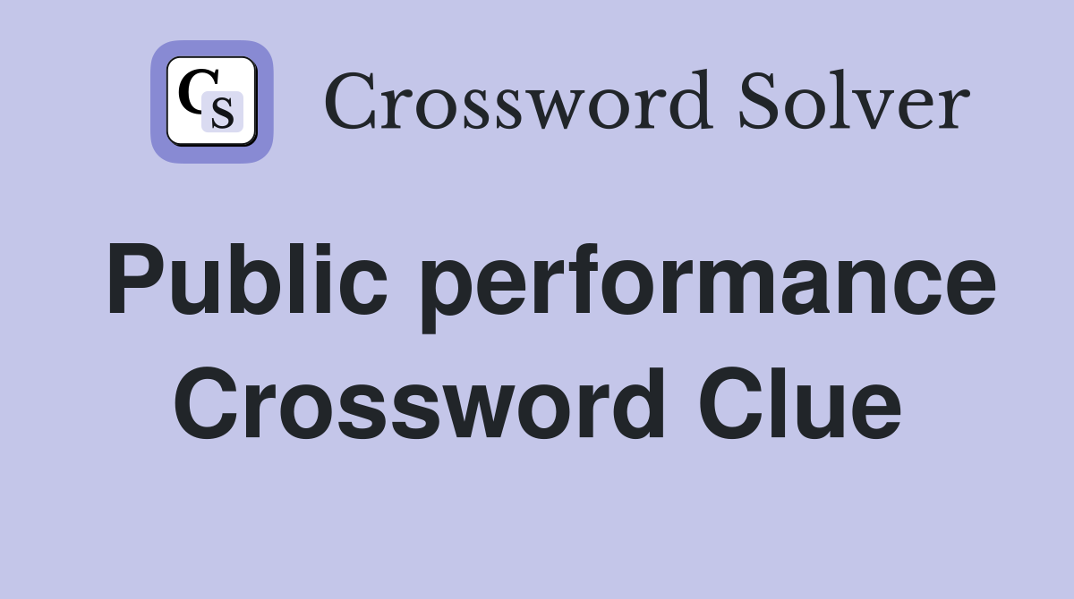 Public performance Crossword Clue