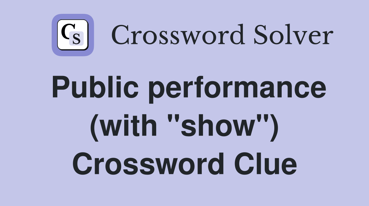 Public performance (with "show") Crossword Clue