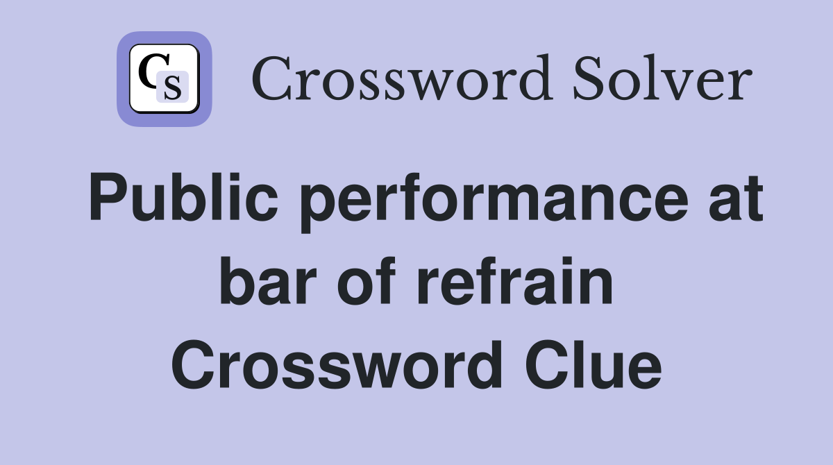 Public performance at bar of refrain Crossword Clue
