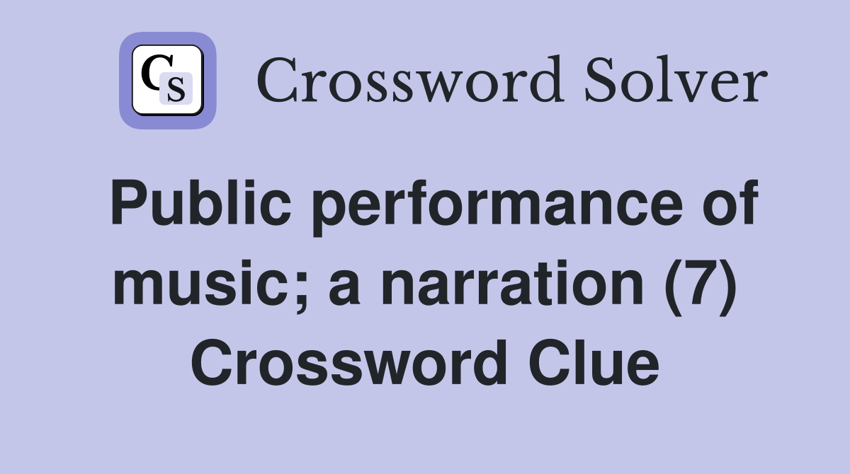 Public performance of music; a narration (7) Crossword Clue