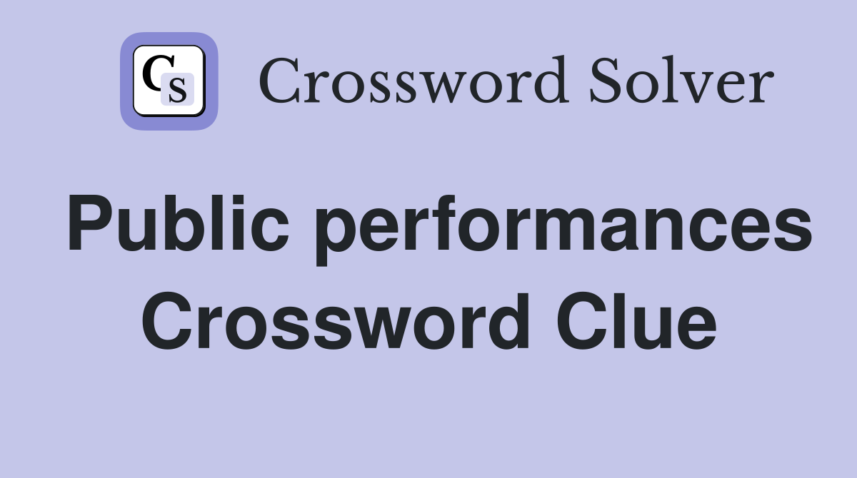 Public performances Crossword Clue