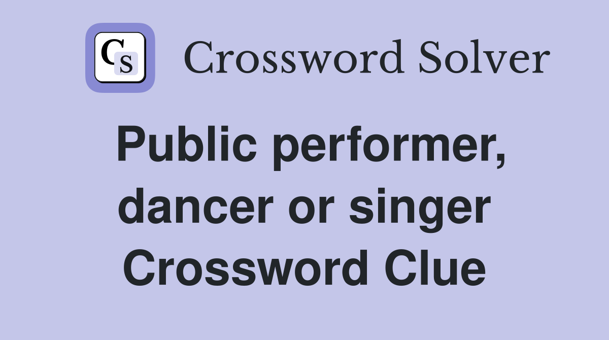 Public performer, dancer or singer Crossword Clue