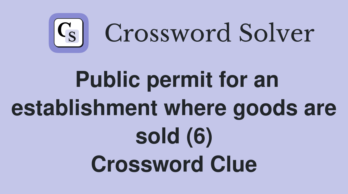 Public permit for an establishment where goods are sold (6) Crossword Clue