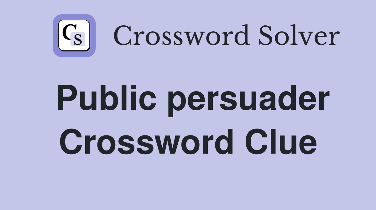 Public persuader Crossword Clue
