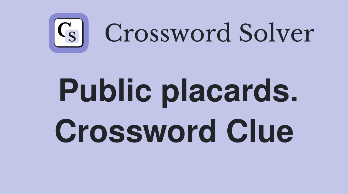 Public placards. Crossword Clue