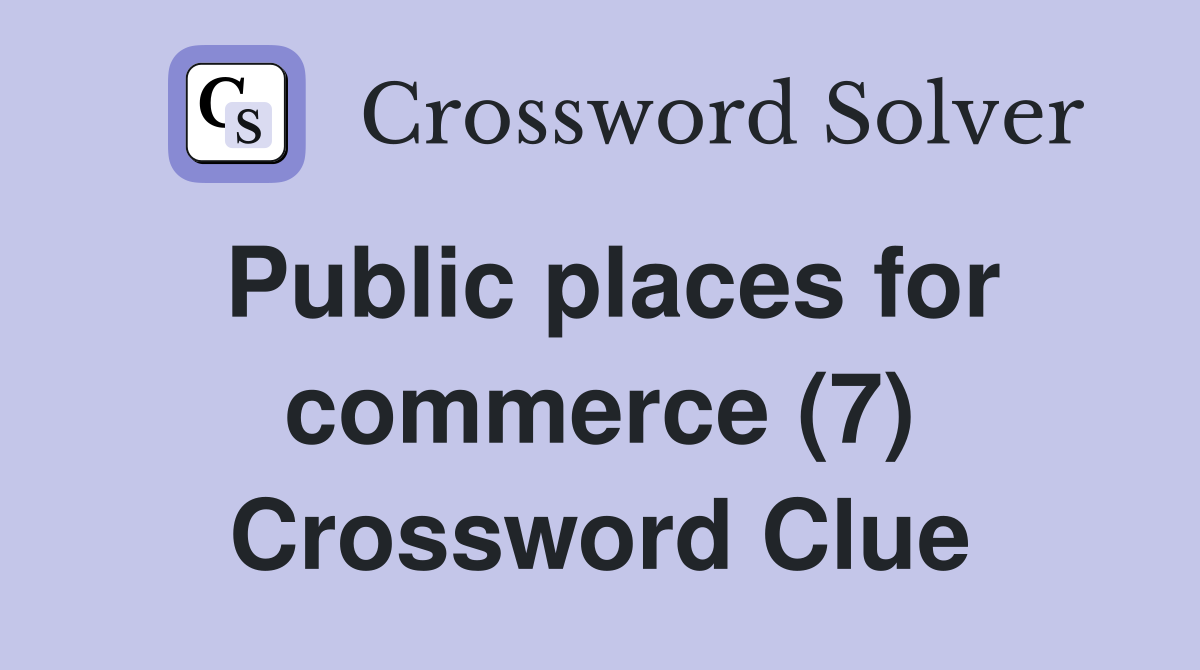 Public places for commerce (7) Crossword Clue