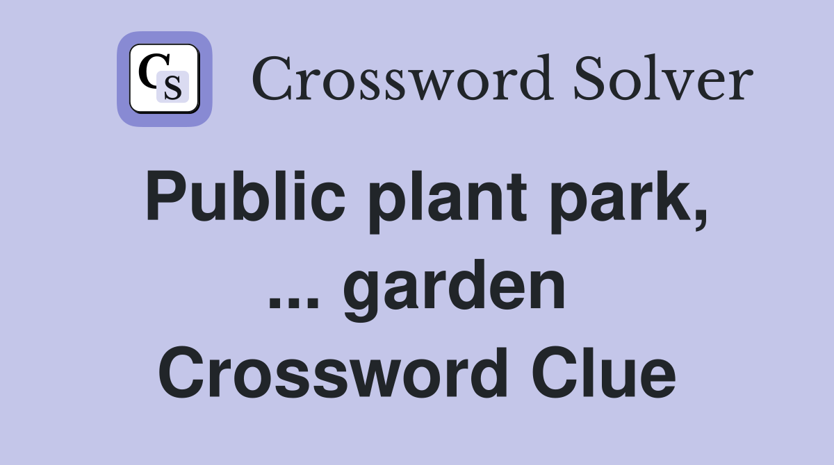 Public plant park, ... garden Crossword Clue