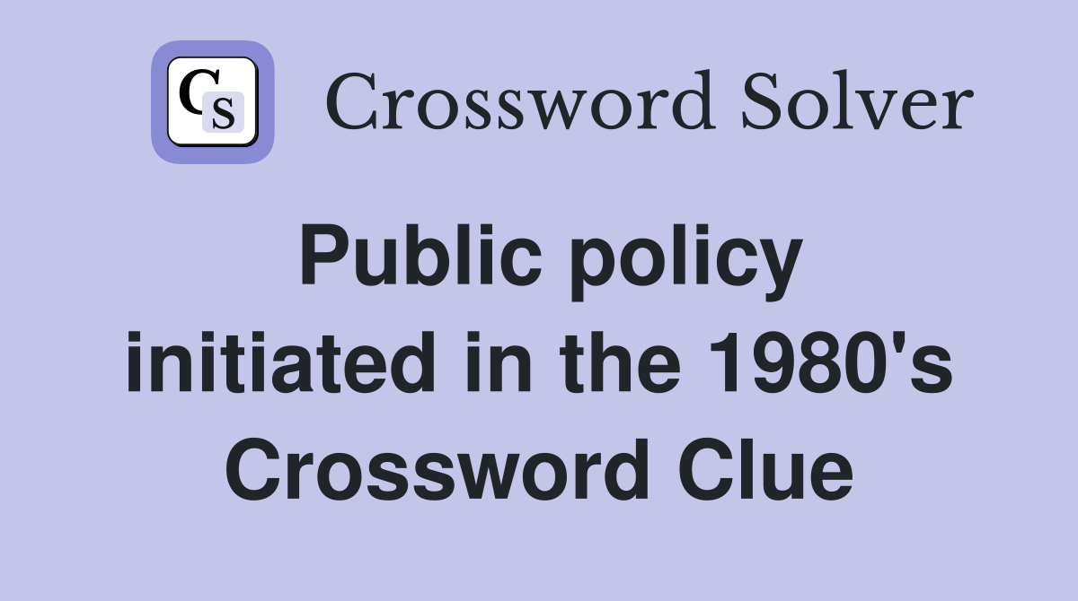 Public policy initiated in the 1980's Crossword Clue