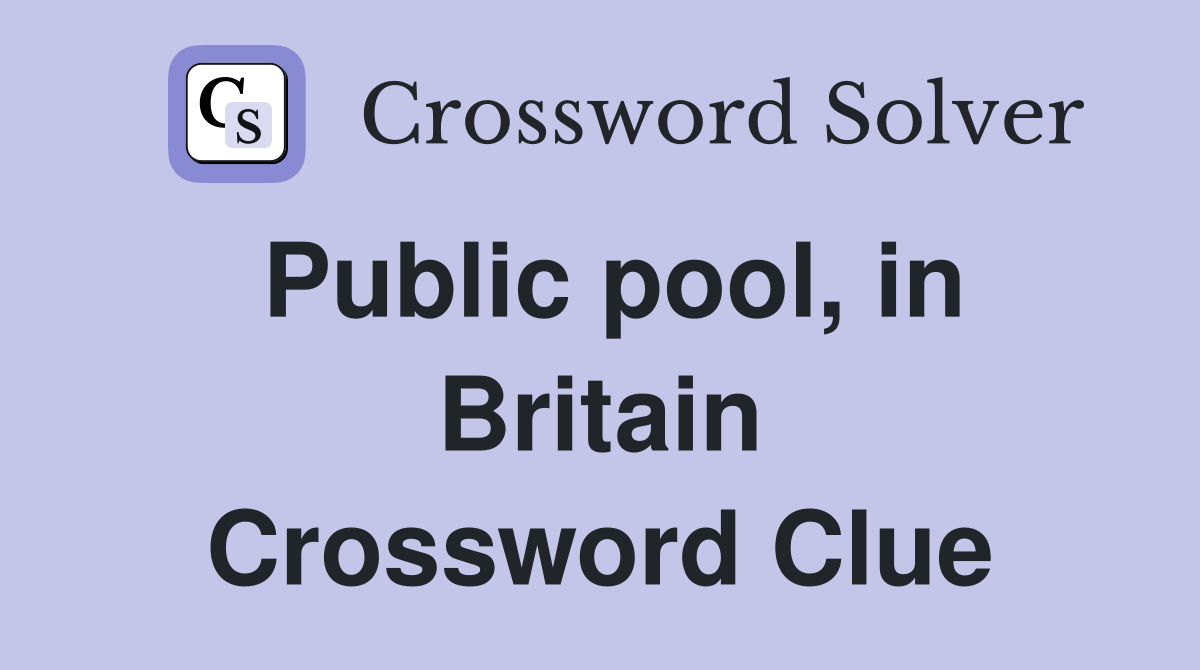 Public pool, in Britain Crossword Clue
