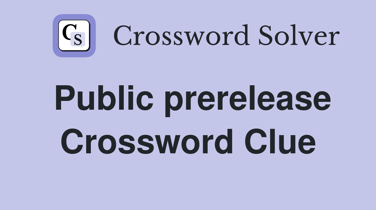 Public prerelease Crossword Clue