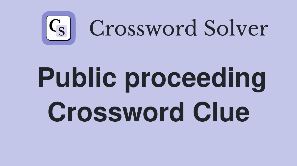 Public proceeding Crossword Clue
