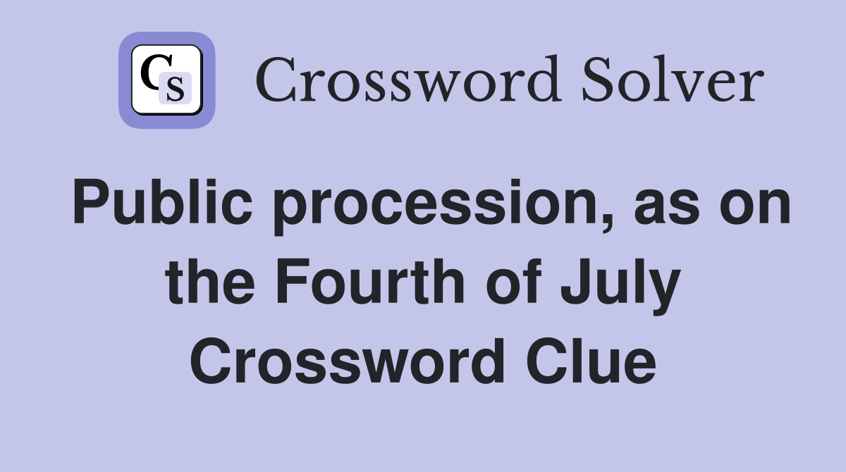 Public procession, as on the Fourth of July Crossword Clue