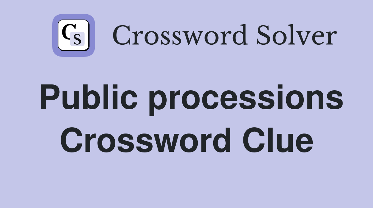Public processions Crossword Clue