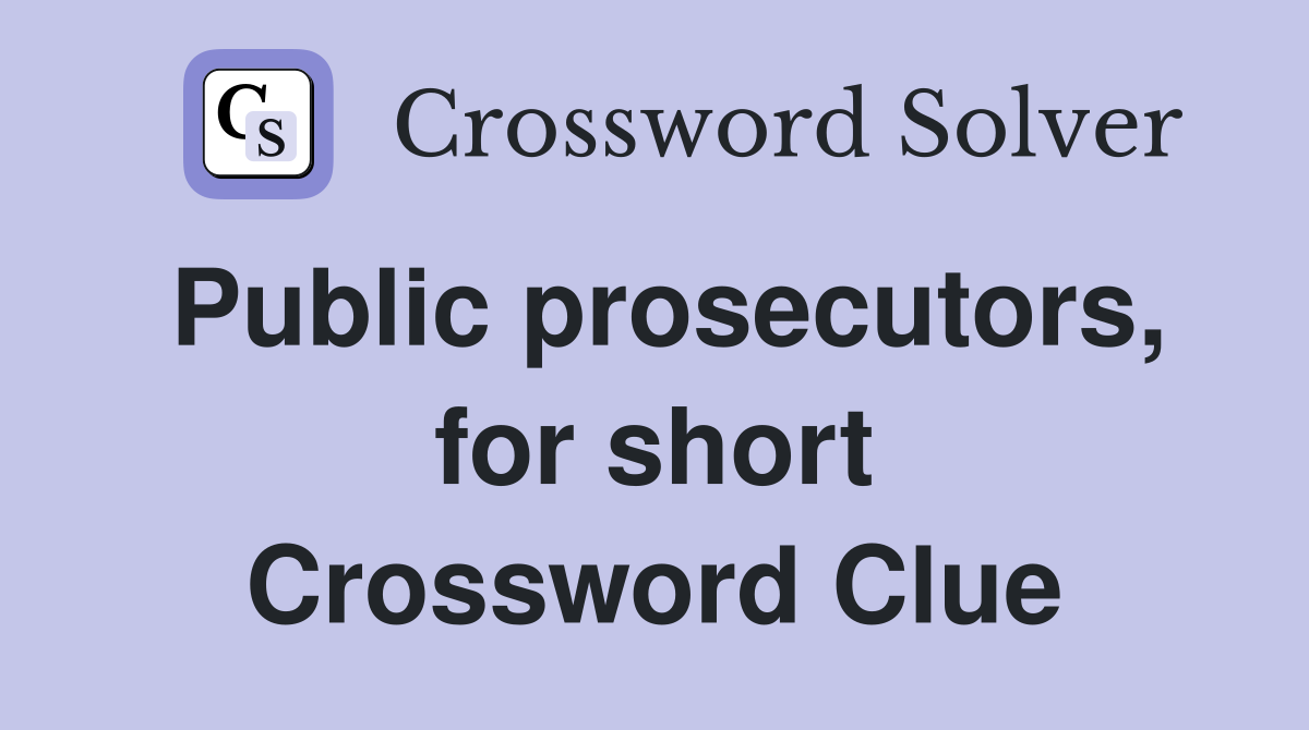 Public prosecutors, for short Crossword Clue