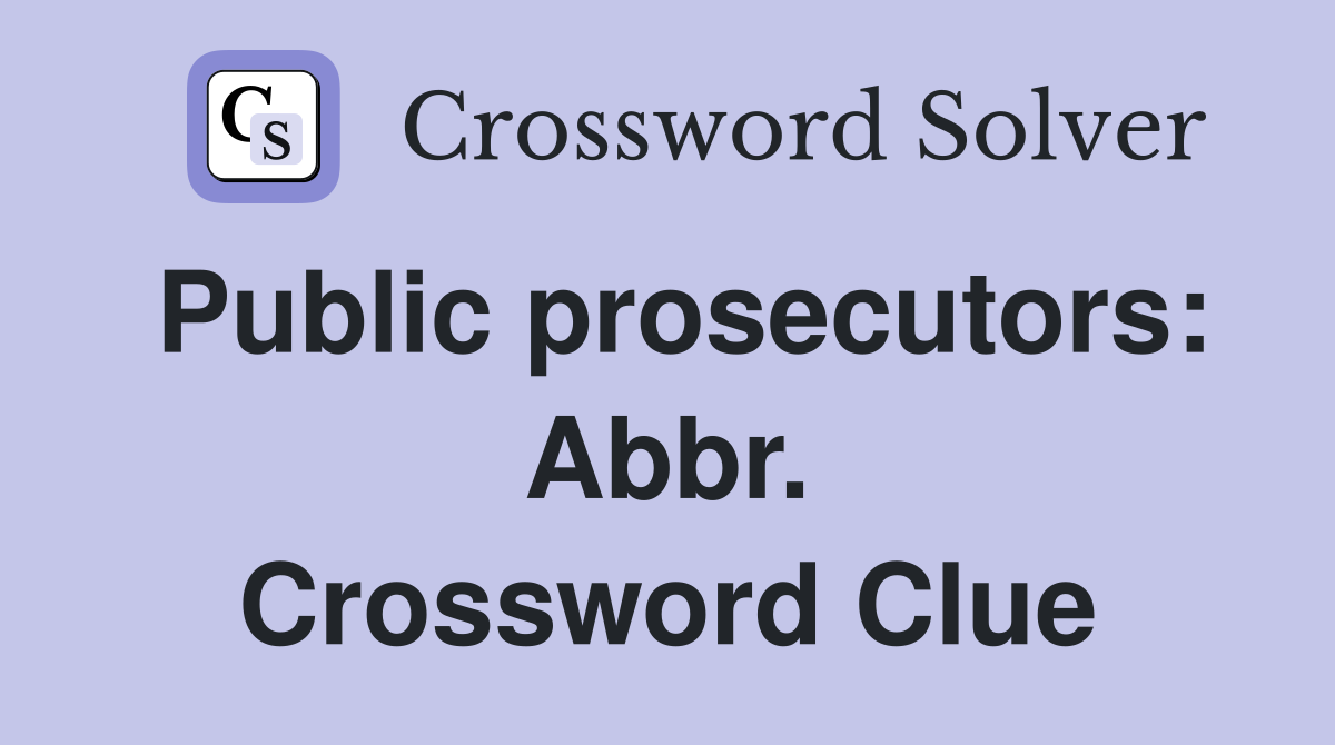 Public prosecutors: Abbr. Crossword Clue