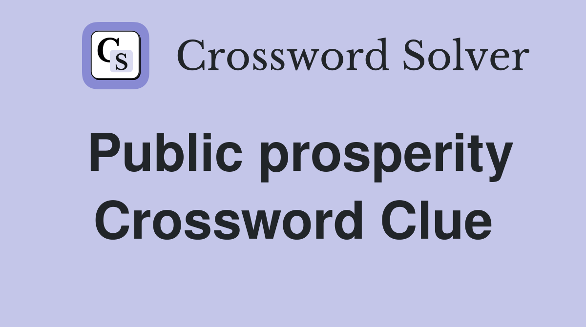 Public prosperity Crossword Clue