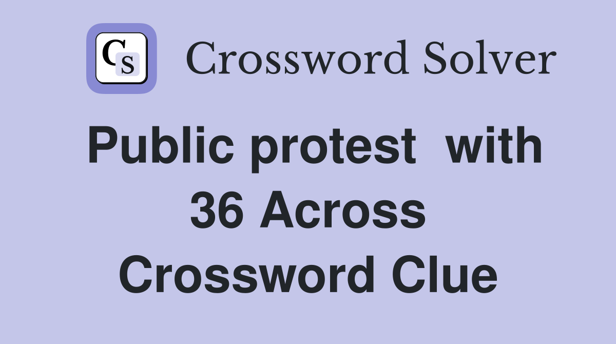 Public protest  with 36 Across Crossword Clue