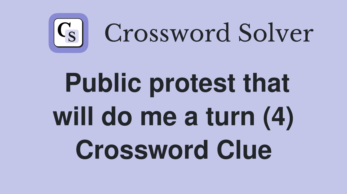 Public protest that will do me a turn (4) Crossword Clue