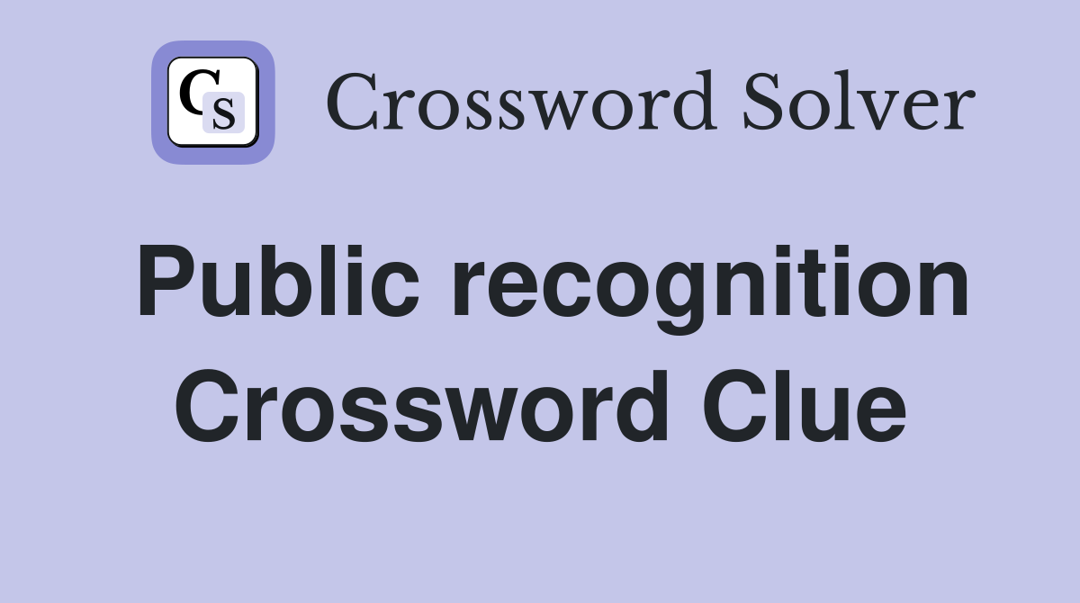 Public recognition Crossword Clue