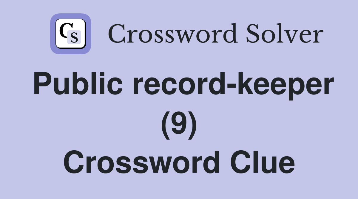 Public record-keeper (9) Crossword Clue