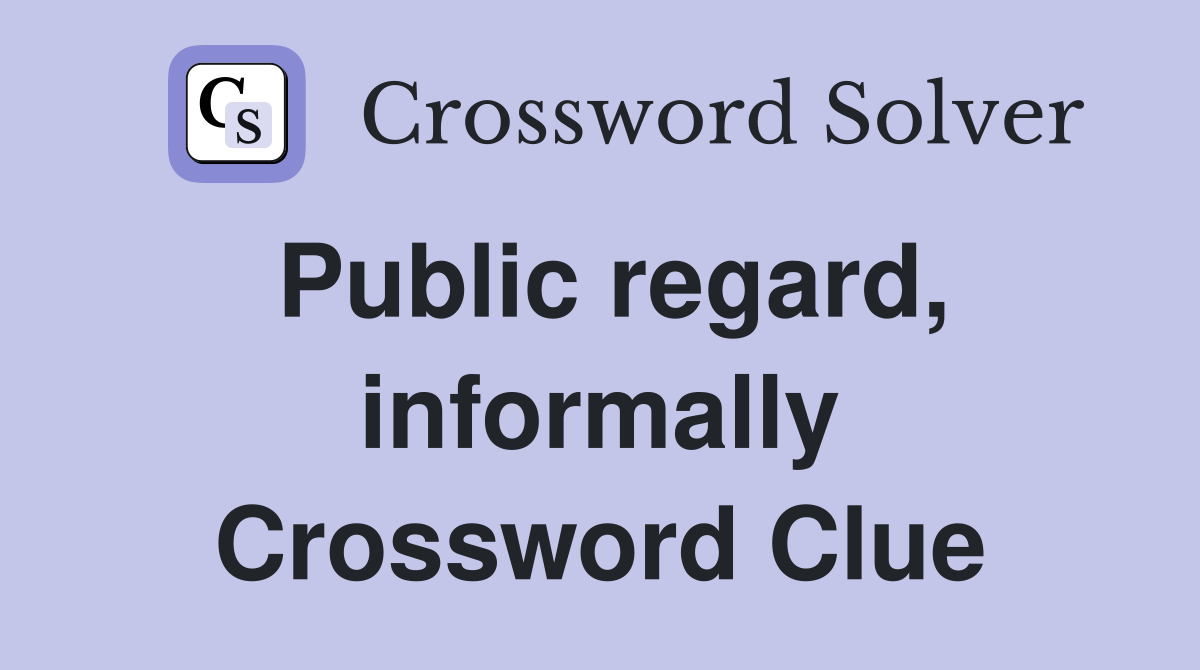 Public regard, informally Crossword Clue